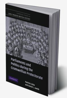 Parliaments and Politics During the Cromwellian Protectorate