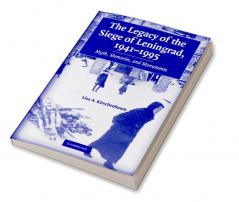 The Legacy of the Siege of Leningrad 1941-1995