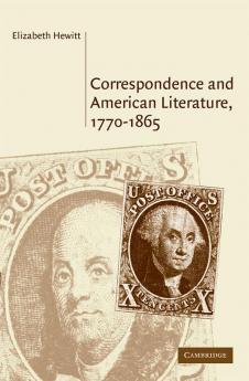 Correspondence and American Literature 1770 1865