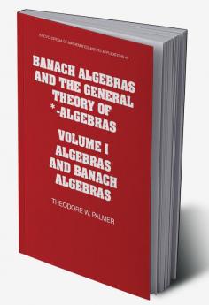 Banach Algebras and the General Theory of *-Algebras