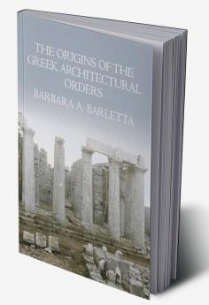 The Origins of the Greek Architectural Orders