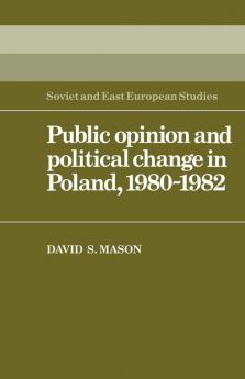 Public Opinion and Political Change in Poland 1980 1982