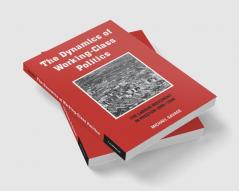 The Dynamics of Working-Class Politics