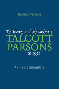 The Theory and Scholarship of Talcott Parsons to 1951