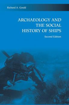 Archaeology and the Social History of Ships 2nd Edition
