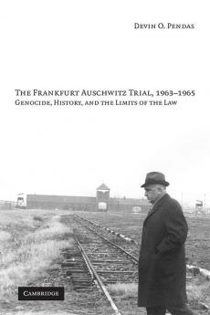 The Frankfurt Auschwitz Trial 1963-1965