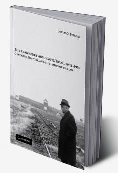The Frankfurt Auschwitz Trial 1963-1965