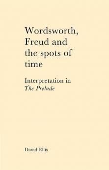 Wordsworth Freud and the Spots of Time
