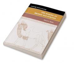 The Making of Bronze Age Eurasia