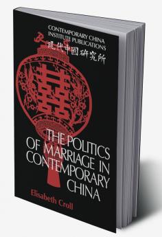 The Politics of Marriage in Contemporary China