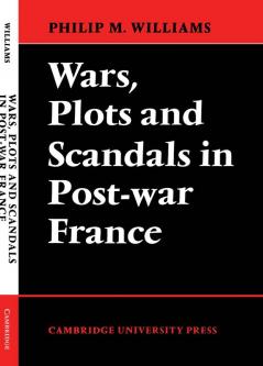 Wars Plots and Scandals in Post-War France