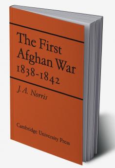 The First Afghan War 1838 1842