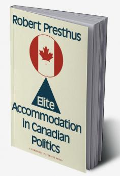 Elite Accommodation in Canadian Politics