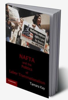 NAFTA and the Politics of Labor Transnationalism