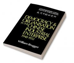 Democracy and Organisation in the Chinese Industrial Enterprise (1948 1953)