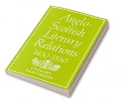 Anglo-Scottish Literary Relations 1430 1550