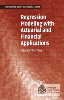 Regression Modeling with Actuarial and Financial Applications