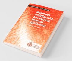 Regression Modeling with Actuarial and Financial Applications