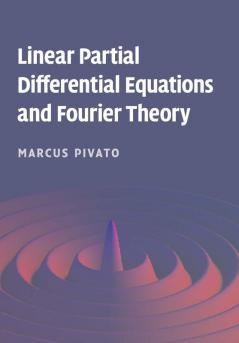 Linear Partial Differential Equations and Fourier Theory