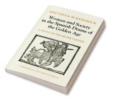 Woman and Society in the Spanish Drama of the Golden Age