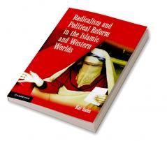 Radicalism and Political Reform in the Islamic and Western Worlds