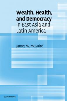 Wealth Health and Democracy in East Asia and Latin America