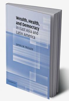 Wealth Health and Democracy in East Asia and Latin America