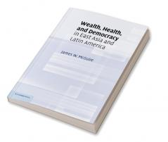 Wealth Health and Democracy in East Asia and Latin America