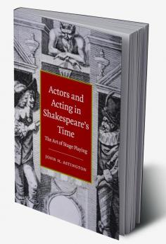 Actors and Acting in Shakespeare's Time