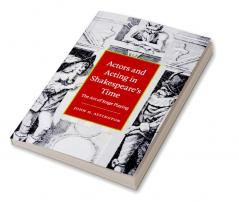 Actors and Acting in Shakespeare's Time
