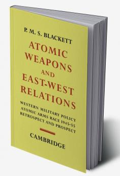 Atomic Weapons and East West Relations