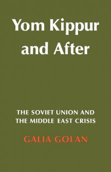 Yom Kippur and After: The Soviet Union and the Middle East Crisis: 19 (Cambridge Russian Soviet and Post-Soviet Studies)