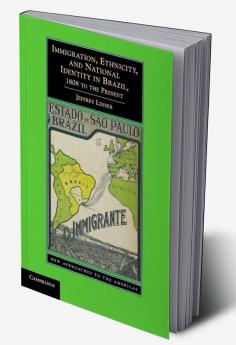 Immigration Ethnicity and National Identity in Brazil 1808 to the Present