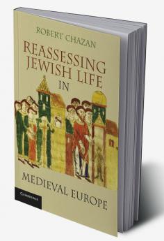 Reassessing Jewish Life in Medieval Europe. Robert Chazan