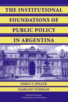 The Institutional Foundations of Public Policy in Argentina