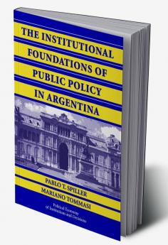The Institutional Foundations of Public Policy in Argentina