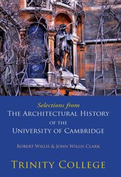 Selections from the Architectural History of the University of Cambridge