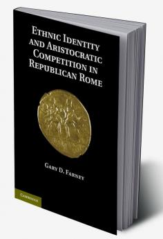 Ethnic Identity and Aristocratic Competition in Republican Rome