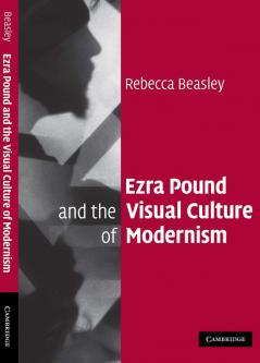 Ezra Pound and the Visual Culture of Modernism