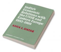 India's Economic Relations with the USSR and Eastern Europe 1953 to 1969