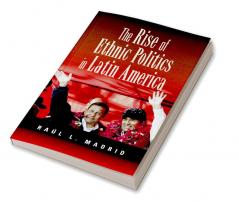 The Rise of Ethnic Politics in Latin America