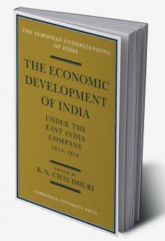The Economic Development of India Under the East India Company 1814 58