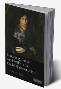 Masculinity Gender and Identity in the English Renaissance Lyric