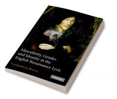 Masculinity Gender and Identity in the English Renaissance Lyric