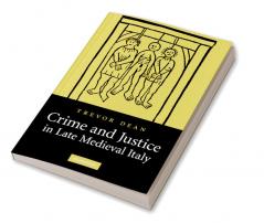 Crime and Justice in Late Medieval Italy