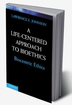 A Life-Centered Approach to Bioethics