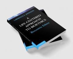 A Life-Centered Approach to Bioethics