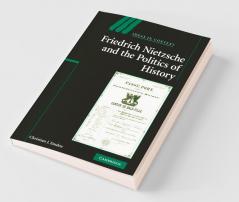Friedrich Nietzsche and the Politics of History