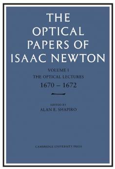 The Optical Papers of Isaac Newton Volume 1