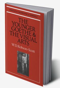 The Younger Goethe and the Visual Arts